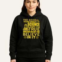 The Good Thing About Science Is That It's True Hoodie