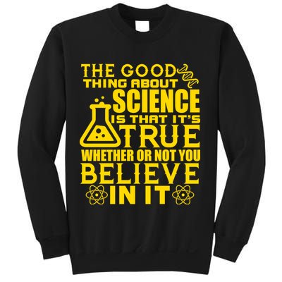 The Good Thing About Science Is That It's True Sweatshirt
