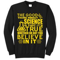 The Good Thing About Science Is That It's True Sweatshirt