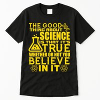 The Good Thing About Science Is That It's True Tall T-Shirt