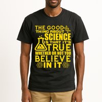 The Good Thing About Science Is That It's True Tall T-Shirt