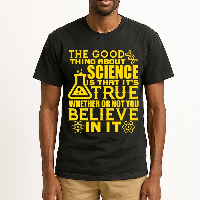 The Good Thing About Science Is That It's True Tall T-Shirt