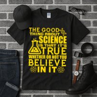 The Good Thing About Science Is That It's True Tall T-Shirt