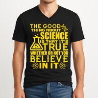 The Good Thing About Science Is That It's True V-Neck T-Shirt