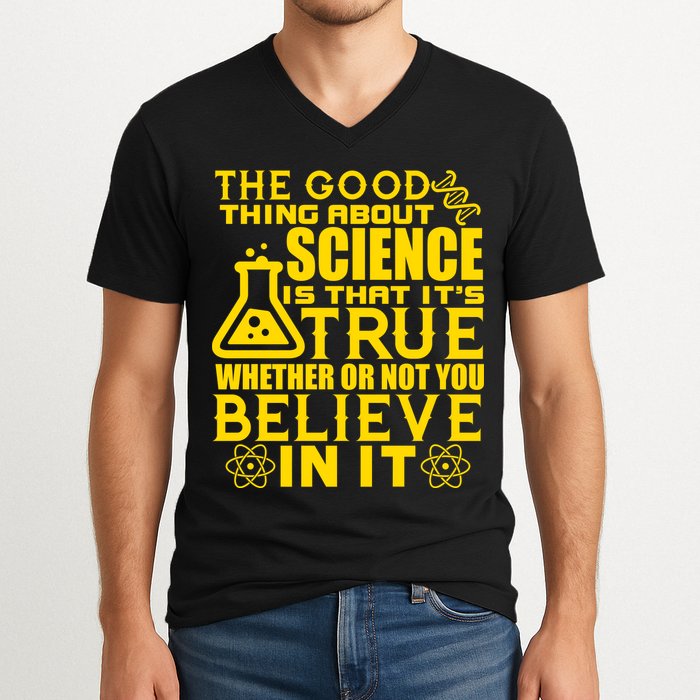 The Good Thing About Science Is That It's True V-Neck T-Shirt
