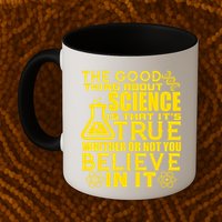 The Good Thing About Science Is That It's True Mug