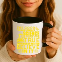 The Good Thing About Science Is That It's True Mug