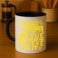 The Good Thing About Science Is That It's True Mug