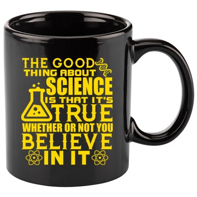 The Good Thing About Science Is That It's True 11oz C Handle Ceramic Mug