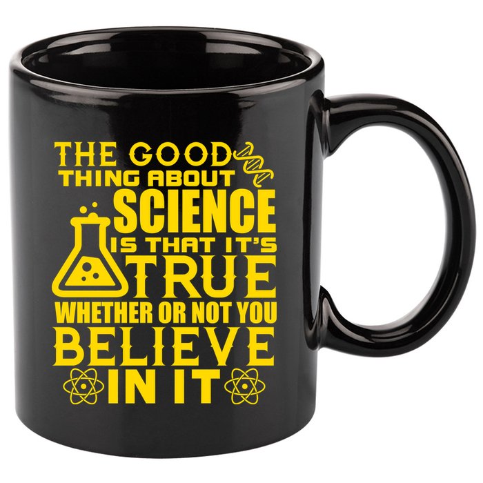 The Good Thing About Science Is That It's True 11oz C Handle Ceramic Mug