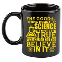 The Good Thing About Science Is That It's True 11oz C Handle Ceramic Mug