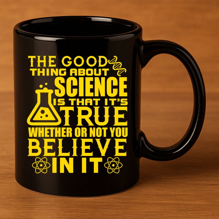The Good Thing About Science Is That It's True 11oz C Handle Ceramic Mug