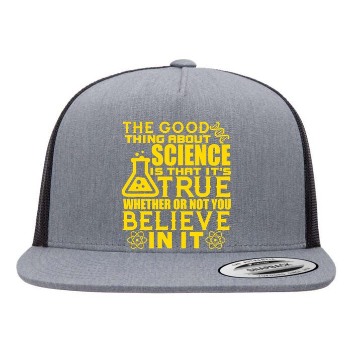 The Good Thing About Science Is That It's True Flat Bill Trucker Hat