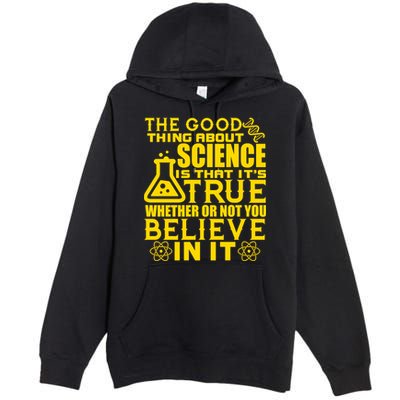 The Good Thing About Science Is That It's True Premium Pullover Hoodie