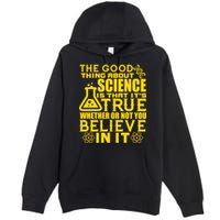 The Good Thing About Science Is That It's True Premium Pullover Hoodie
