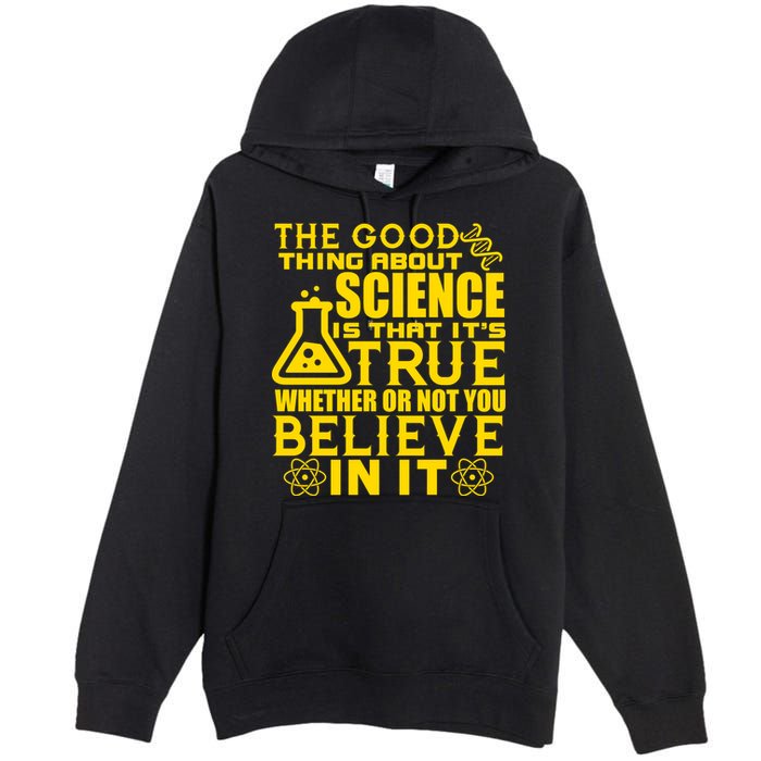 The Good Thing About Science Is That It's True Premium Pullover Hoodie