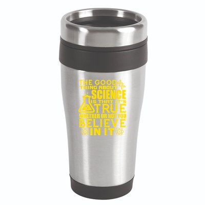 The Good Thing About Science Is That It's True 16oz Travel Tumbler