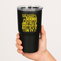 The Good Thing About Science Is That It's True Tumbler