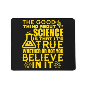 The Good Thing About Science Is That It's True Mousepad