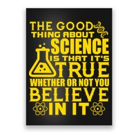 The Good Thing About Science Is That It's True Poster