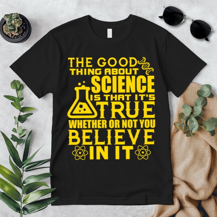The Good Thing About Science Is That It's True Premium T-Shirt