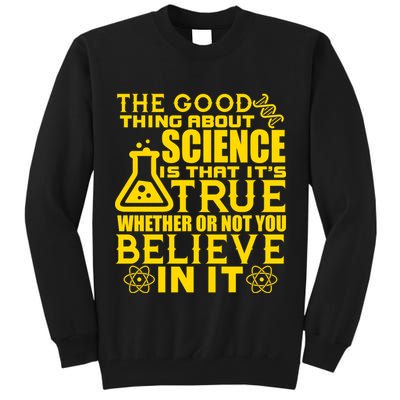 The Good Thing About Science Is That It's True Tall Sweatshirt