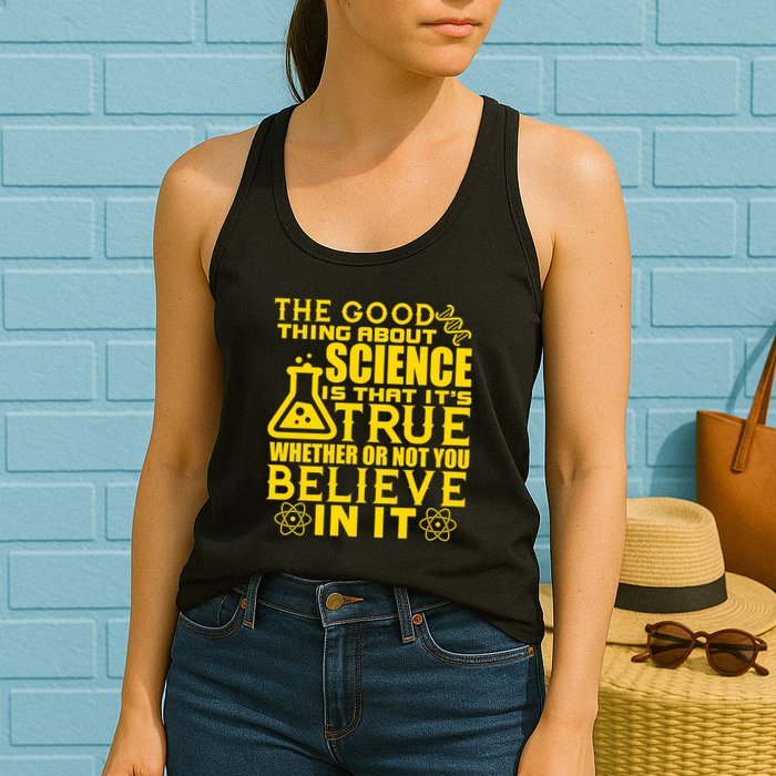 The Good Thing About Science Is That It's True Womens Tank Top