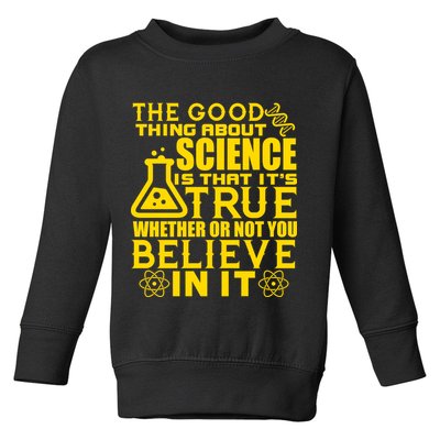The Good Thing About Science Is That It's True Toddler Sweatshirt