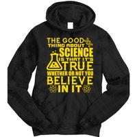 The Good Thing About Science Is That It's True Tie Dye Hoodie