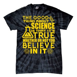 The Good Thing About Science Is That It's True Tie-Dye T-Shirt