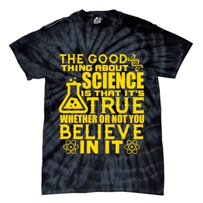 The Good Thing About Science Is That It's True Tie-Dye T-Shirt