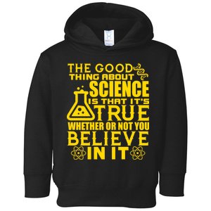 The Good Thing About Science Is That It's True Toddler Hoodie