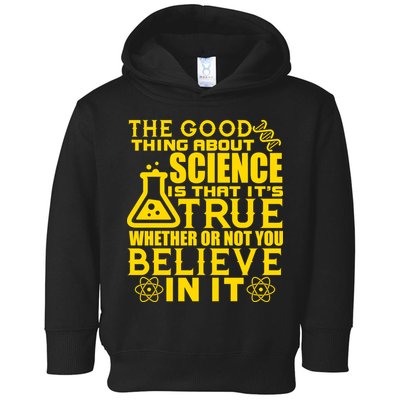 The Good Thing About Science Is That It's True Toddler Hoodie