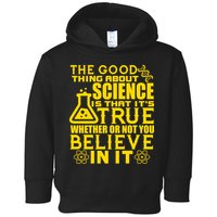 The Good Thing About Science Is That It's True Toddler Hoodie