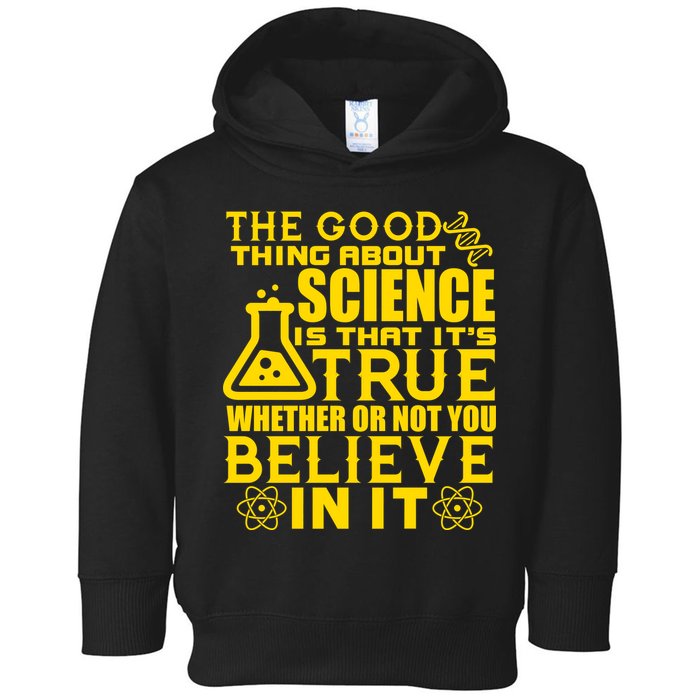 The Good Thing About Science Is That It's True Toddler Hoodie
