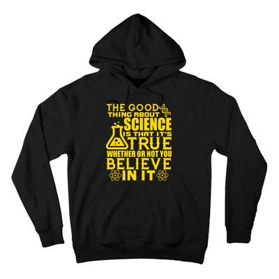 The Good Thing About Science Is That It's True Tall Hoodie