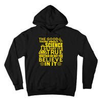 The Good Thing About Science Is That It's True Tall Hoodie