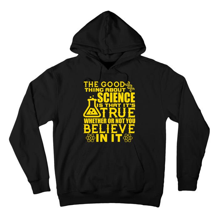 The Good Thing About Science Is That It's True Tall Hoodie