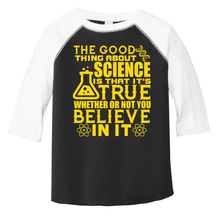 The Good Thing About Science Is That It's True Toddler Fine Jersey T-Shirt