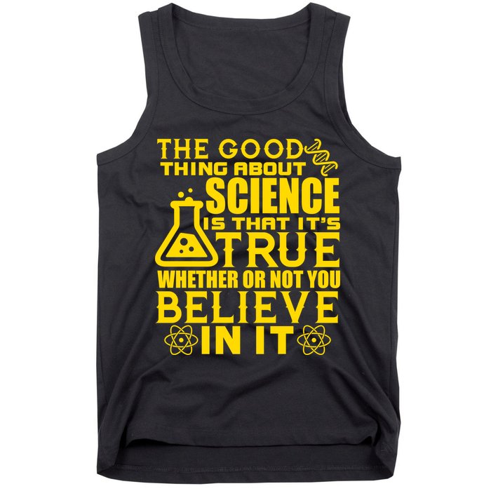 The Good Thing About Science Is That It's True Tank Top