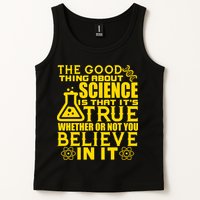 The Good Thing About Science Is That It's True Tank Top