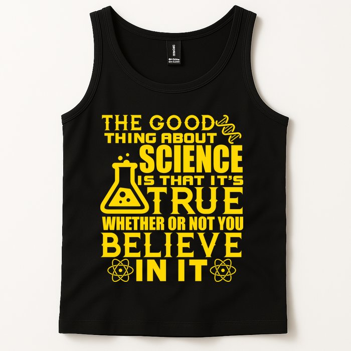 The Good Thing About Science Is That It's True Tank Top