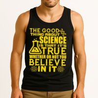 The Good Thing About Science Is That It's True Tank Top