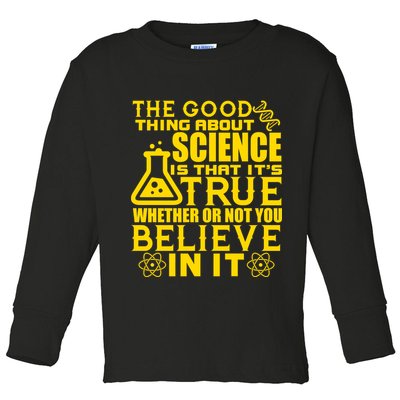 The Good Thing About Science Is That It's True Toddler Long Sleeve Shirt