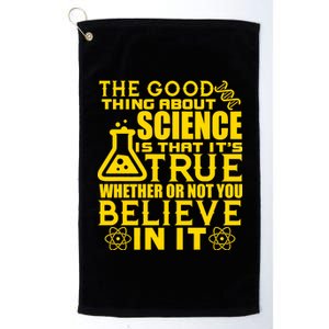 The Good Thing About Science Is That It's True Platinum Collection Golf Towel