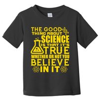 The Good Thing About Science Is That It's True Toddler T-Shirt