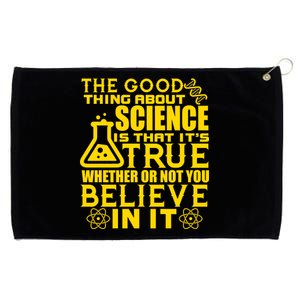 The Good Thing About Science Is That It's True Grommeted Golf Towel