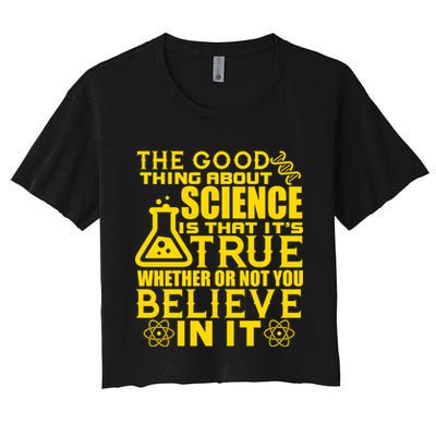 The Good Thing About Science Is That It's True Crop Top