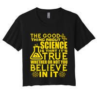 The Good Thing About Science Is That It's True Crop Top
