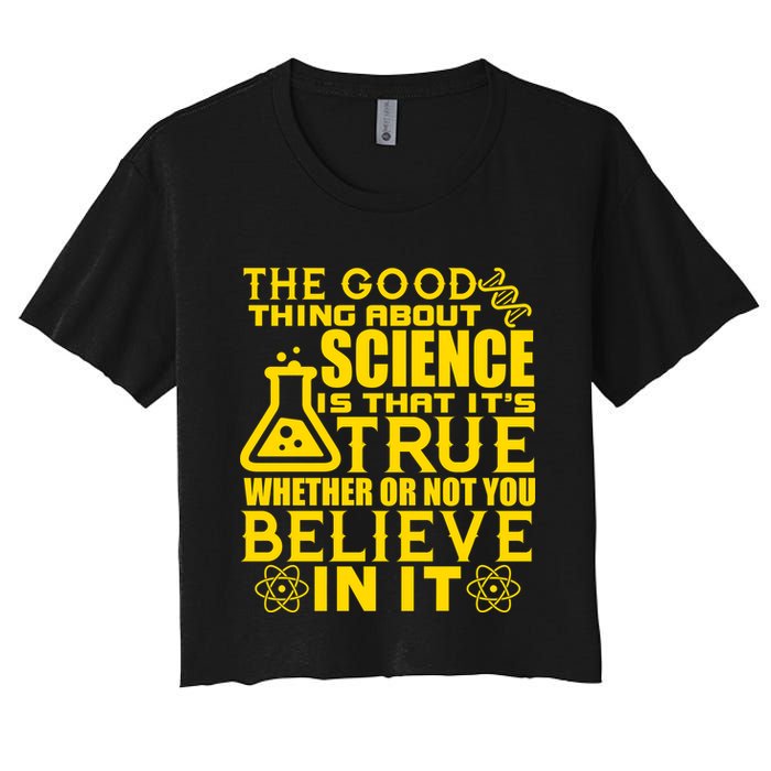 The Good Thing About Science Is That It's True Crop Top